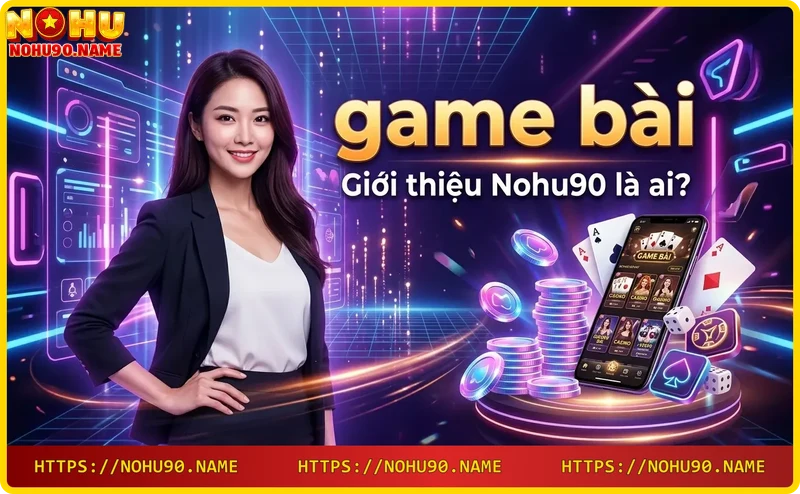 Nohu90 nhà cái game bài uy tín với dealer chuyên nghiệp và không gian sòng bài sang trọng