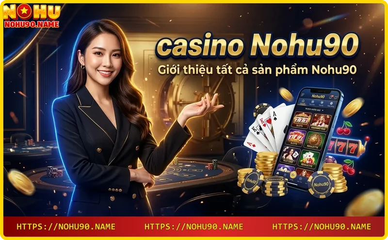 tat-ca-san-pham-casino-tai-nohu90-live-casino-slot-game-bai-ban-ca-va-the-thao Tất cả sản phẩm casino tại Nohu90: live casino, slot, game bài, bắn cá và thể thao